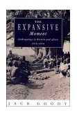 Expansive Moment The Rise of Social Anthropology in Britain and Africa, 1918-1970  9780521456661 Front Cover