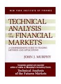 Technical Analysis of the Financial Markets A Comprehensive Guide to Trading Methods and Applications