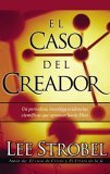 Caso del Creador Un Periodista Investiga Evidencias Cientificas Que Apuntan Hacia Dios 2005 9780829743661 Front Cover