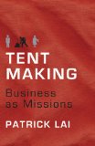 Tentmaking The Life and Work of Business as Missions