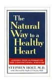 The Natural Way to a Healthy Heart Lessons from Alternative and Conventional Medicine 2002 9780871319661 Front Cover