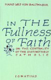 In the Fullness of Faith On the Centrality of the Distinctively Catholic  9780898701661 Front Cover