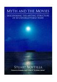 Myth and the Movies Discovering the Mythic Structure of 50 Unforgettable Films 1999 9780941188661 Front Cover