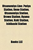 Utsunomiya Line : Omiya Station, Ueno Station, Utsunomiya Station, Urawa Station, Oyama Station, Kuki Station, Ishibashi Station 2010 9781155296661 Front Cover