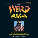Weird Oregon Your Travel Guide to Oregon&#39;s Local Legends and Best Kept Secrets