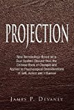 Projection New Terminology Based on a Dual System Derived from the Chinese Book of Changes and Applied to Psychological Considerations of Self, Actio 2011 9781462873661 Front Cover