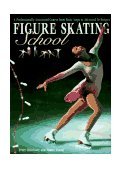 Figure Skating School A Professionally Structured Course from Basic Steps to Advanced Techniques  9781552091661 Front Cover
