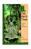 By Oak, Ash, and Thorn Modern Celtic Shamanism  9781567181661 Front Cover