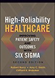High-Reliability Healthcare: Improving Patient Safety and Outcomes with Six Sigma, Second Edition 2nd 9781567938661 Front Cover