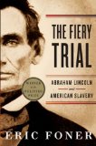 Fiery Trial Abraham Lincoln and American Slavery