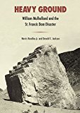 Heavy Ground William Mulholland and the St. Francis Dam Disaster  9780520287662 Front Cover