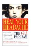 Heal Your Headache The 1-2-3 Program for Taking Charge of Your Pain 2019 9780761125662 Front Cover