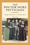 Doctor Wore Petticoats Women Physicians of the Old West 2006 9780762735662 Front Cover