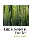 Kate A Comedy in Four Acts 2009 9781113060662 Front Cover