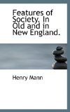 Features of Society in Old and in New England 2009 9781115206662 Front Cover