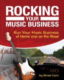 Rocking Your Music Business Run Your Music Business at Home and on the Road 2nd 2011 Revised  9781598634662 Front Cover