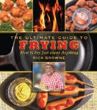 Ultimate Guide to Frying How to Fry Just about Anything 2010 9781616080662 Front Cover