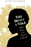 Too Heavy a Yoke Black Women and the Burden of Strength  9781620320662 Front Cover