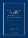 Agency, Partnership, and the LLC The Law of Unincorporated Business Enterprises: Cases, Materials, Problems cover art