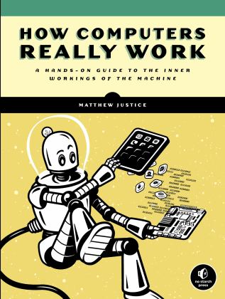 How Computers Really Work A Hands-On Guide to the Inner Workings of the Machine  9781718500662 Front Cover