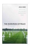 Invention of Peace Reflections on War and International Order cover art