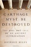 Carthage Must Be Destroyed The Rise and Fall of an Ancient Civilization cover art