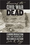 Honoring the Civil War Dead Commemoration and the Problem of Reconciliation cover art