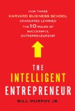 Intelligent Entrepreneur How Three Harvard Business School Graduates Learned the 10 Rules of Successful Entrepreneurship  9780805091663 Front Cover