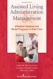 Assisted Living Administration and Management Effective Practices and Model Programs in Elder Care cover art