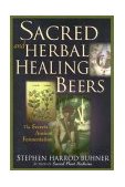 Sacred and Herbal Healing Beers The Secrets of Ancient Fermentation  9780937381663 Front Cover