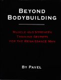 Beyond Bodybuilding Muscle and Strength Training Secrets for the Renaissance Man  9780938045663 Front Cover