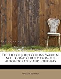 Life of John Collins Warren, M D , Comp Chiefly from His Autobiography and Journals 2011 9781241249663 Front Cover