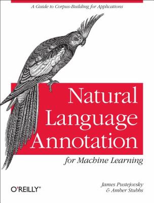 Natural Language Annotation for Machine Learning 2012 9781449306663 Front Cover