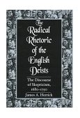 Radical Rhetoric of the English Deists The Discourse of Skepticism, 1680-1750 1997 9781570031663 Front Cover
