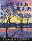 Luminous Landscapes Quilted Visions in Paint and Thread 2007 9781571203663 Front Cover
