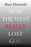 How the West Really Lost God A New Theory of Secularization cover art