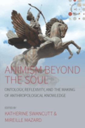 Animism Beyond the Soul Ontology, Reflexivity, and the Making of Anthropological Knowledge  9781785338663 Front Cover
