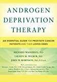 Androgen Deprivation Therapy: An Essential Guide for Prostate Cancer Patients and Their Loved Ones  9781936303663 Front Cover