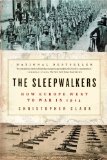 Sleepwalkers How Europe Went to War In 1914
