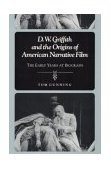 D. W. Griffith and the Origins of American Narrative Film The Early Years at Biograph  9780252063664 Front Cover