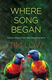 Where Song Began: Australia's Birds and How They Changed the World  9780300221664 Front Cover