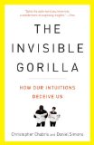 Invisible Gorilla How Our Intuitions Deceive Us 2011 9780307459664 Front Cover