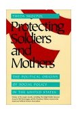 Protecting Soldiers and Mothers The Political Origins of Social Policy in the United States cover art