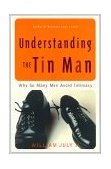 Understanding the Tin Man Why So Many Men Avoid Intimacy 2001 9780767905664 Front Cover