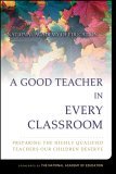 Good Teacher in Every Classroom Preparing the Highly Qualified Teachers Our Children Deserve cover art