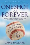 One Shot at Forever A Small Town, an Unlikely Coach, and a Magical Baseball SeasonÂ  cover art