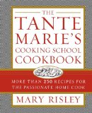 Tante Marie's Cooking School Cookbook More Than 250 Recipes for the Passionate Home Cook 2010 9781451627664 Front Cover