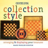 Country Living Collection Style Arranging and Displaying Your Treasures 2006 9781588165664 Front Cover