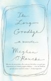 Long Goodbye A Memoir 2012 9781594485664 Front Cover