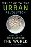 Welcome to the Urban Revolution How Cities Are Changing the World 2009 9781596915664 Front Cover